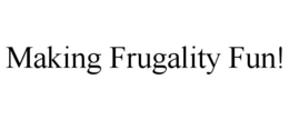 MAKING FRUGALITY FUN! trademark