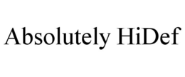 ABSOLUTELY HIDEF trademark