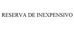 RESERVA DE INEXPENSIVO trademark