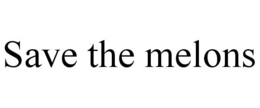SAVE THE MELONS trademark