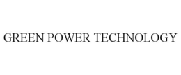 GREEN POWER TECHNOLOGY trademark