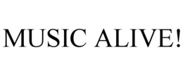 MUSIC ALIVE! trademark