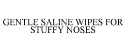 GENTLE SALINE WIPES FOR STUFFY NOSES trademark