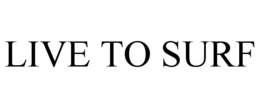 LIVE TO SURF trademark