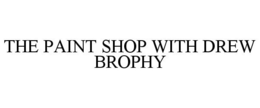 THE PAINT SHOP WITH DREW BROPHY trademark