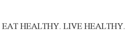 EAT HEALTHY. LIVE HEALTHY. trademark