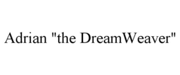 ADRIAN "THE DREAMWEAVER" trademark
