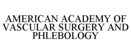 AMERICAN ACADEMY OF VASCULAR SURGERY AND PHLEBOLOGY trademark