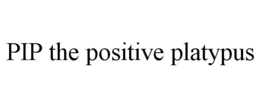 PIP THE POSITIVE PLATYPUS trademark