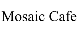 MOSAIC CAFE trademark