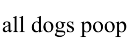 ALL DOGS POOP trademark