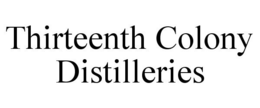 THIRTEENTH COLONY DISTILLERIES trademark