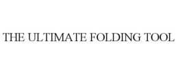 THE ULTIMATE FOLDING TOOL trademark