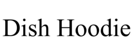 DISH HOODIE trademark