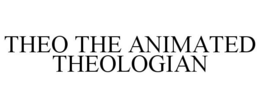 THEO THE ANIMATED THEOLOGIAN trademark