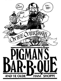 AND YE OLDE HAM SHOPPE ON THE OUTER BANKS OH PIGMAN EASY BABY! PIGMAN'S BAR B QUE trademark