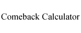 COMEBACK CALCULATOR trademark