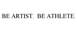 BE ARTIST. BE ATHLETE. trademark