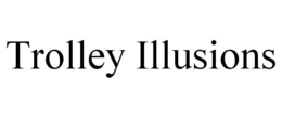 TROLLEY ILLUSIONS trademark