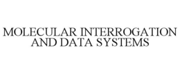 MOLECULAR INTERROGATION AND DATA SYSTEMS trademark