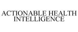ACTIONABLE HEALTH INTELLIGENCE trademark