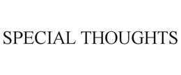 SPECIAL THOUGHTS trademark