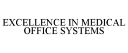 EXCELLENCE IN MEDICAL OFFICE SYSTEMS trademark