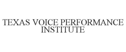 TEXAS VOICE PERFORMANCE INSTITUTE trademark