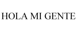 HOLA MI GENTE trademark