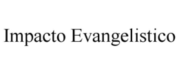 IMPACTO EVANGELISTICO trademark