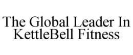 THE GLOBAL LEADER IN KETTLEBELL FITNESS trademark