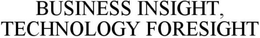 BUSINESS INSIGHT, TECHNOLOGY FORESIGHT trademark