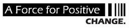 A FORCE FOR POSITIVE CHANGE. trademark
