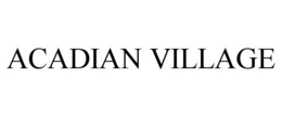 ACADIAN VILLAGE trademark
