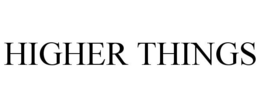 HIGHER THINGS trademark