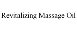 REVITALIZING MASSAGE OIL trademark