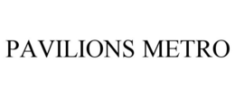 PAVILIONS METRO trademark