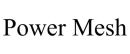 POWER MESH trademark