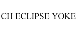 CH ECLIPSE YOKE trademark