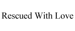 RESCUED WITH LOVE trademark