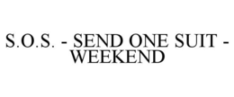 S.O.S. - SEND ONE SUIT - WEEKEND trademark