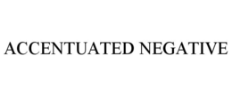 ACCENTUATED NEGATIVE trademark