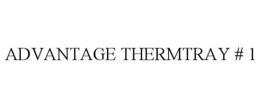 ADVANTAGE THERMTRAY # 1 trademark