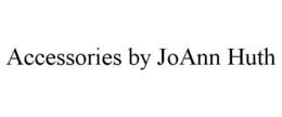 ACCESSORIES BY JOANN HUTH trademark