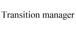 TRANSITION MANAGER trademark