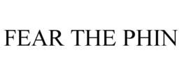 FEAR THE PHIN trademark