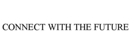 CONNECT WITH THE FUTURE trademark