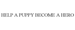 HELP A PUPPY BECOME A HERO trademark