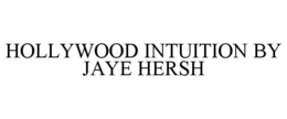 HOLLYWOOD INTUITION BY JAYE HERSH trademark
