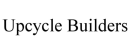 UPCYCLE BUILDERS trademark